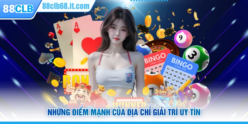 Những điểm mạnh của địa chỉ giải trí uy tín