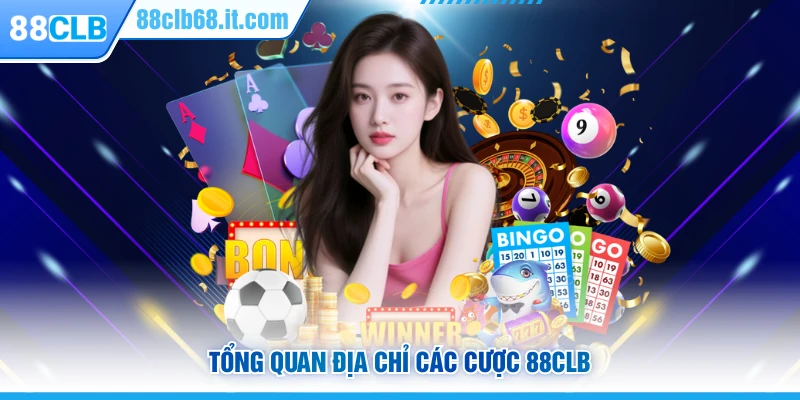 Tổng quan địa chỉ các cược 88CLB